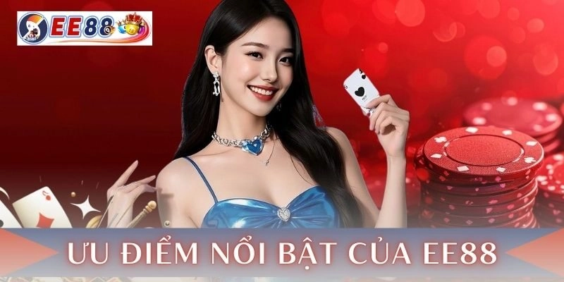 Ưu điểm nổi bật của EE88 trên thị trường cá cược